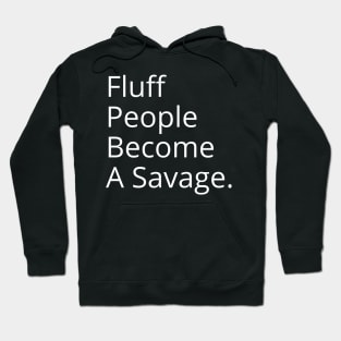 Fluff People Become A Savage Hoodie